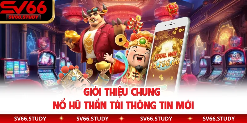 Giới thiệu chung nổ hũ thần tài thông tin mới