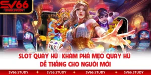 Slot Quay Hũ | Khám Phá Mẹo Quay Hũ Dễ Thắng Cho Người Mới