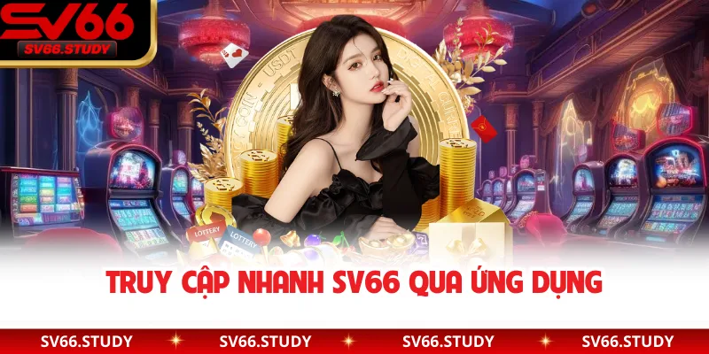 Truy cập nhanh SV66 qua ứng dụng