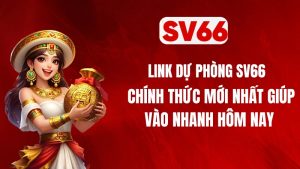 Link Dự Phòng SV66 Chính Thức Mới Nhất Giúp Vào Nhanh Hôm Nay